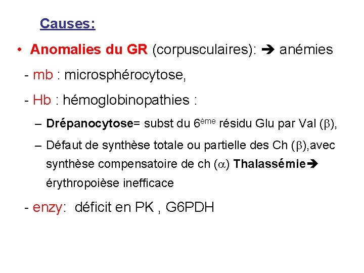  Causes: • Anomalies du GR (corpusculaires): anémies - mb : microsphérocytose, - Hb