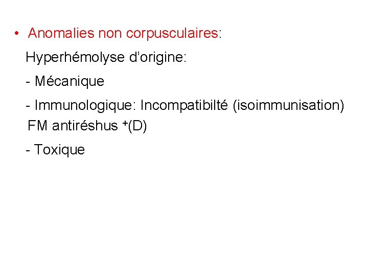  • Anomalies non corpusculaires: Hyperhémolyse d’origine: - Mécanique - Immunologique: Incompatibilté (isoimmunisation) FM