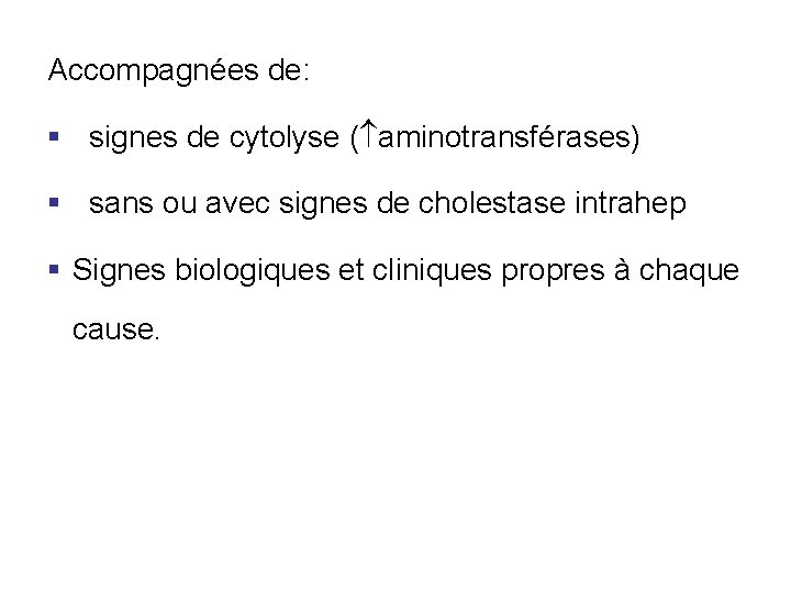 Accompagnées de: § signes de cytolyse ( aminotransférases) § sans ou avec signes de