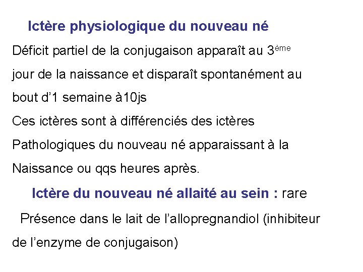 Ictère physiologique du nouveau né Déficit partiel de la conjugaison apparaît au 3ème jour