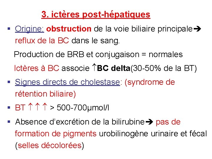 3. ictères post-hépatiques § Origine: obstruction de la voie biliaire principale reflux de la