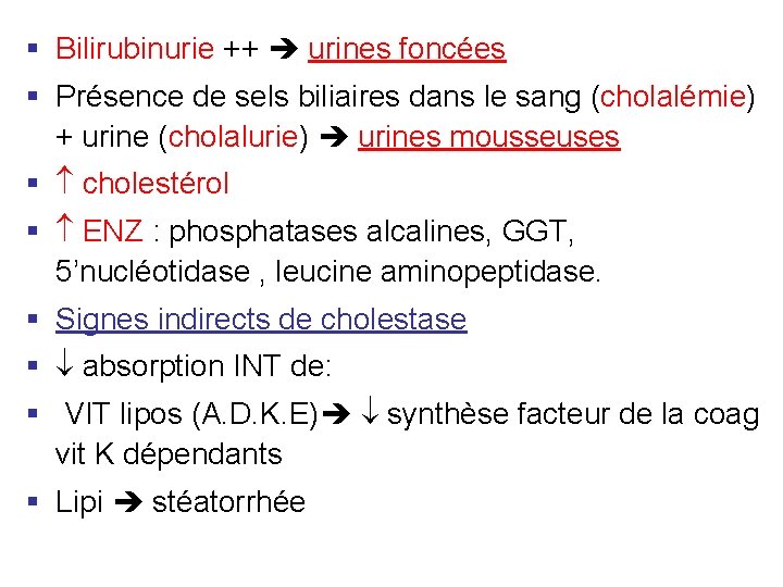 § Bilirubinurie ++ urines foncées § Présence de sels biliaires dans le sang (cholalémie)