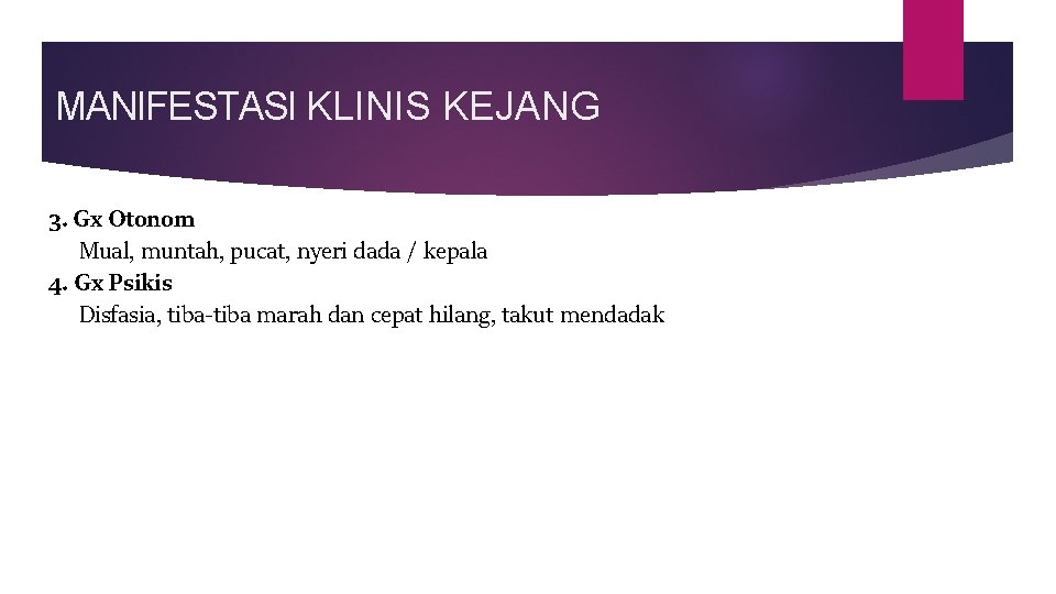 MANIFESTASI KLINIS KEJANG 3. Gx Otonom Mual, muntah, pucat, nyeri dada / kepala 4.
