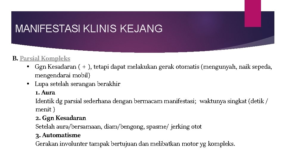 MANIFESTASI KLINIS KEJANG B. Parsial Kompleks • Ggn Kesadaran ( + ), tetapi dapat