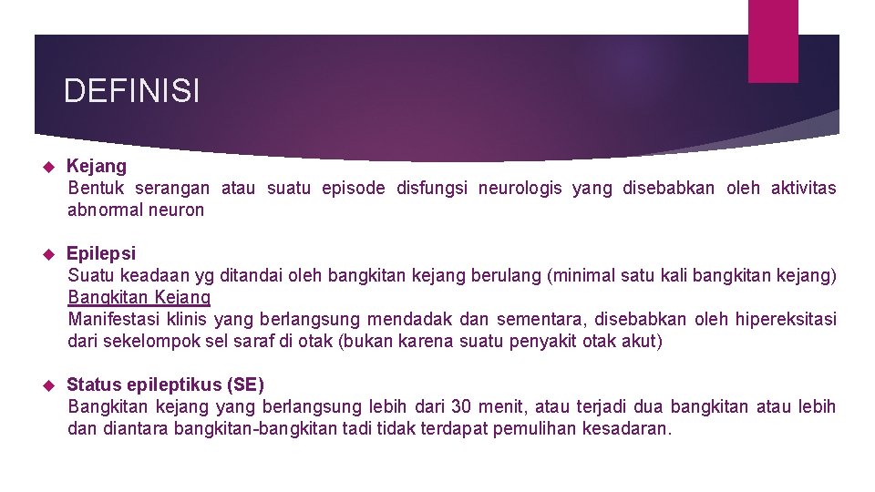 DEFINISI Kejang Bentuk serangan atau suatu episode disfungsi neurologis yang disebabkan oleh aktivitas abnormal