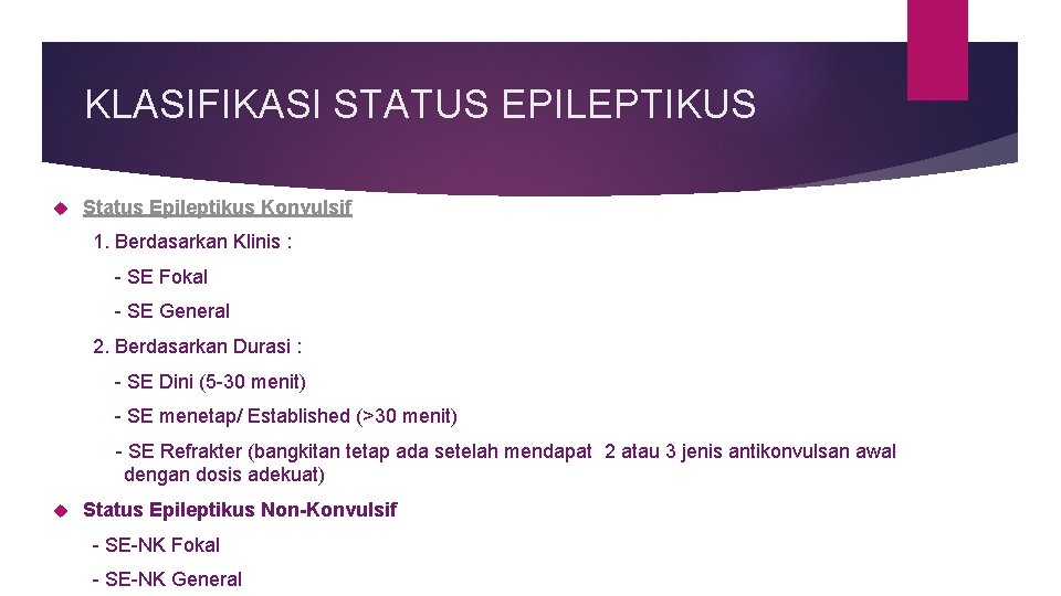 KLASIFIKASI STATUS EPILEPTIKUS Status Epileptikus Konvulsif 1. Berdasarkan Klinis : - SE Fokal -