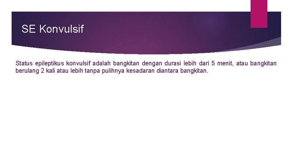 SE Konvulsif Status epileptikus konvulsif adalah bangkitan dengan durasi lebih dari 5 menit, atau