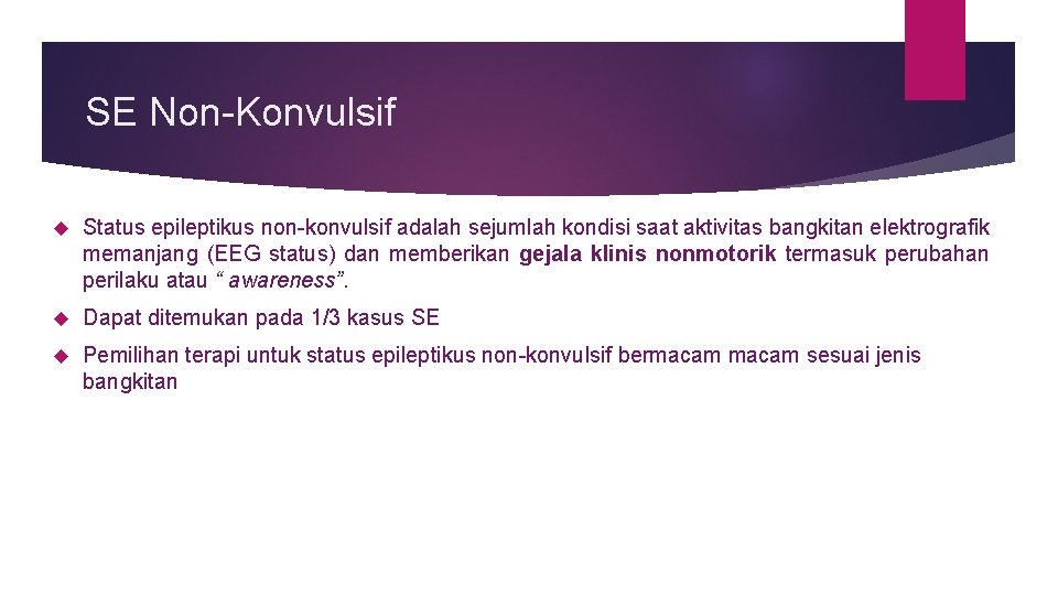 SE Non-Konvulsif Status epileptikus non-konvulsif adalah sejumlah kondisi saat aktivitas bangkitan elektrografik memanjang (EEG