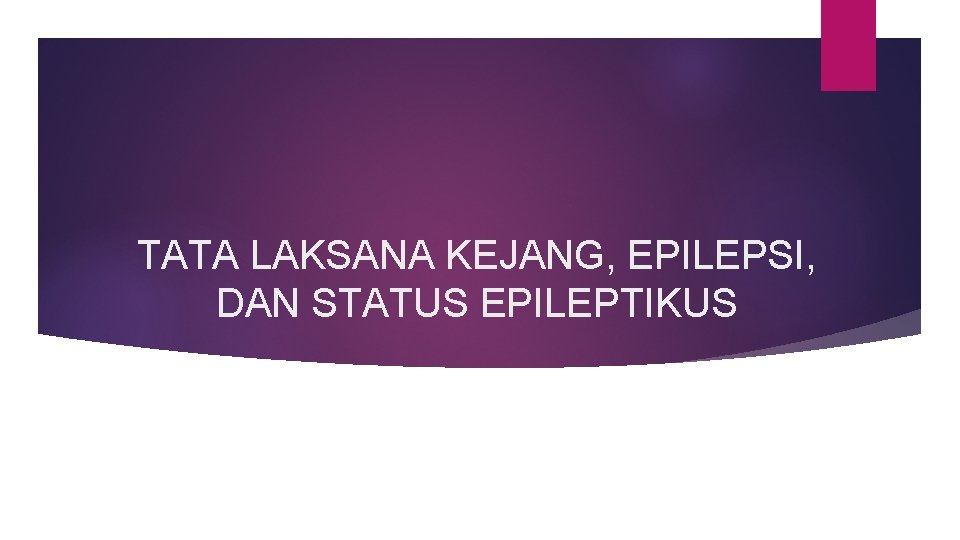 TATA LAKSANA KEJANG, EPILEPSI, DAN STATUS EPILEPTIKUS 