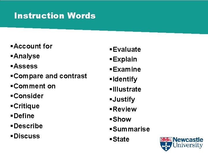 Instruction Words §Account for §Analyse §Assess §Compare and contrast §Comment on §Consider §Critique §Define