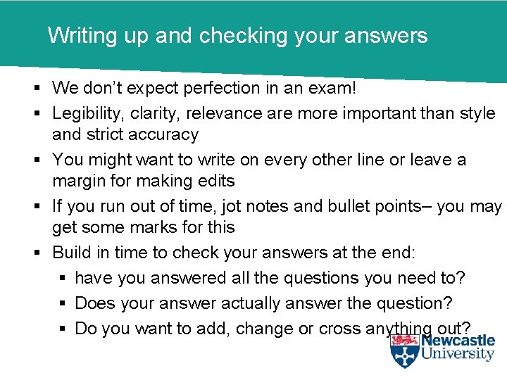 Writing up and checking your answers § We don’t expect perfection in an exam!