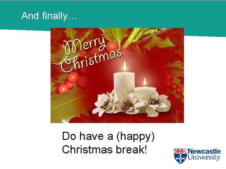 And finally… Do have a (happy) Christmas break! 