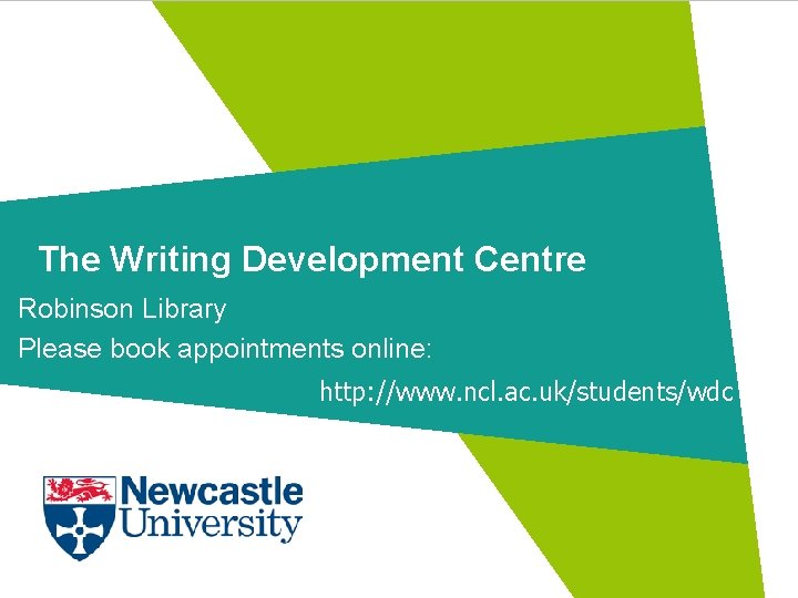 The Writing Development Centre Robinson Library Please book appointments online: http: //www. ncl. ac.