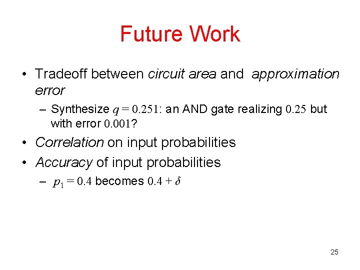 Future Work • Tradeoff between circuit area and approximation error – Synthesize q =