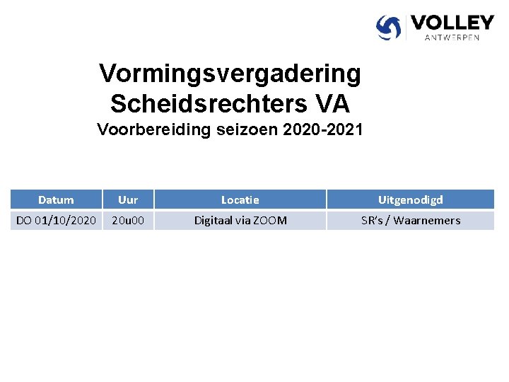 Vormingsvergadering Scheidsrechters VA Voorbereiding seizoen 2020 -2021 Datum Uur Locatie Uitgenodigd DO 01/10/2020 20