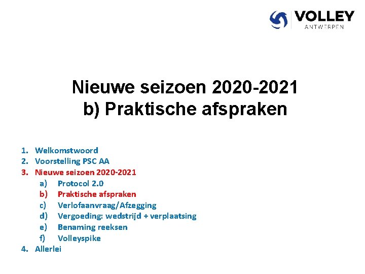 Nieuwe seizoen 2020 -2021 b) Praktische afspraken 1. Welkomstwoord 2. Voorstelling PSC AA 3.