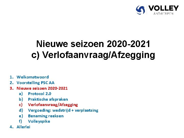 Nieuwe seizoen 2020 -2021 c) Verlofaanvraag/Afzegging 1. Welkomstwoord 2. Voorstelling PSC AA 3. Nieuwe