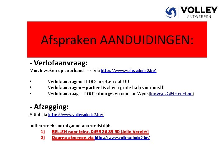 Afspraken AANDUIDINGEN: - Verlofaanvraag: Min. 6 weken op voorhand -> Via https: //www. volleyadmin