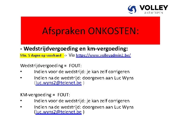 Afspraken ONKOSTEN: - Wedstrijdvergoeding en km-vergoeding: Min. 5 dagen op voorhand -> Via https: