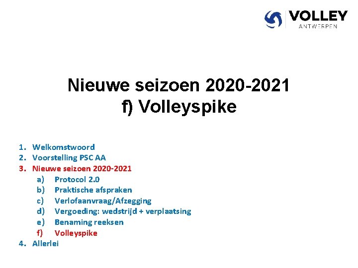 Nieuwe seizoen 2020 -2021 f) Volleyspike 1. Welkomstwoord 2. Voorstelling PSC AA 3. Nieuwe