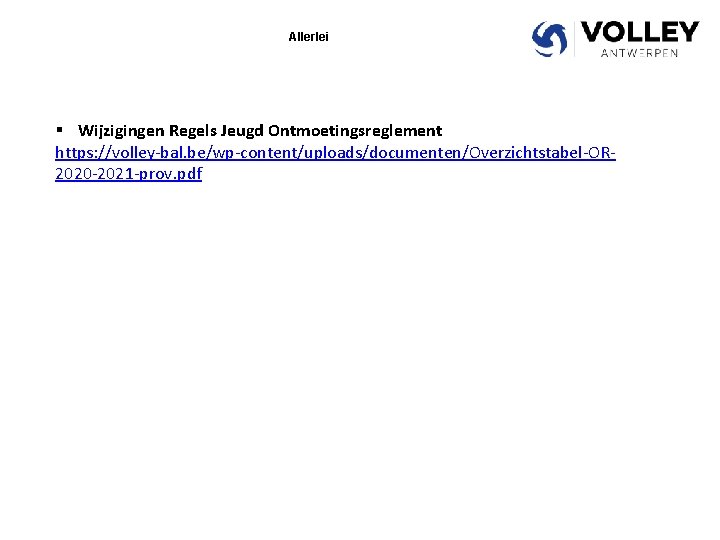 Allerlei § Wijzigingen Regels Jeugd Ontmoetingsreglement https: //volley-bal. be/wp-content/uploads/documenten/Overzichtstabel-OR 2020 -2021 -prov. pdf 