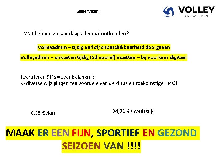 Samenvatting Wat hebben we vandaag allemaal onthouden? Volleyadmin – tijdig verlof/onbeschikbaarheid doorgeven Volleyadmin –