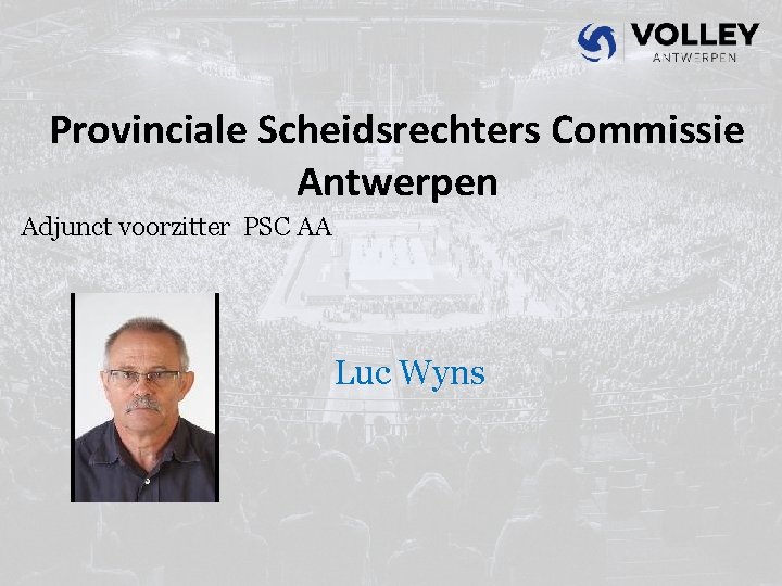 Provinciale Scheidsrechters Commissie Antwerpen Adjunct voorzitter PSC AA Luc Wyns 