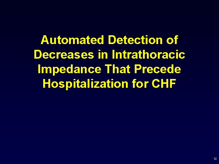 Automated Detection of Decreases in Intrathoracic Impedance That Precede Hospitalization for CHF 12 