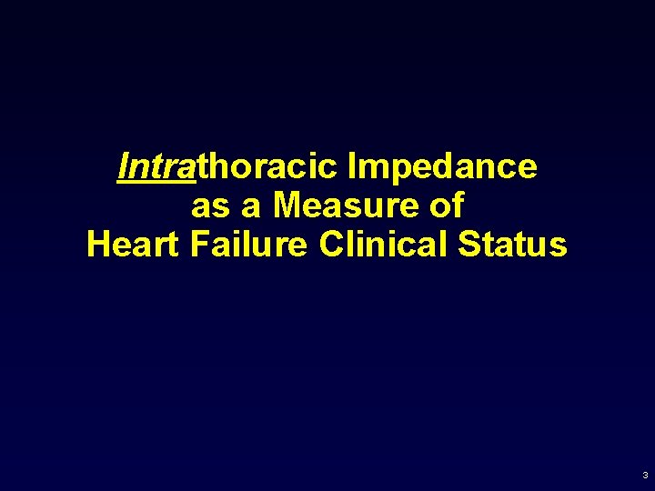 Intrathoracic Impedance as a Measure of Heart Failure Clinical Status 3 