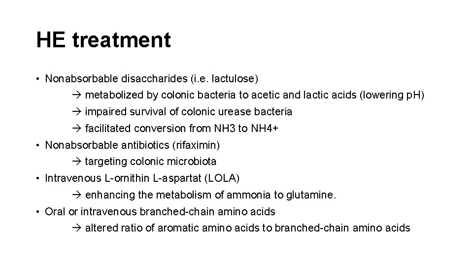 HE treatment • Nonabsorbable disaccharides (i. e. lactulose) metabolized by colonic bacteria to acetic