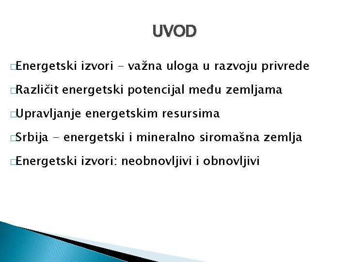 UVOD �Energetski �Različit izvori - važna uloga u razvoju privrede energetski potencijal među zemljama