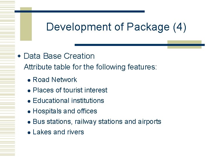 Development of Package (4) w Data Base Creation Attribute table for the following features: Development of Package (4) w Data Base Creation Attribute table for the following features: