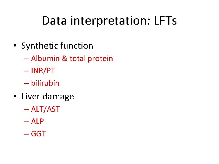 Data interpretation: LFTs • Synthetic function – Albumin & total protein – INR/PT – Data interpretation: LFTs • Synthetic function – Albumin & total protein – INR/PT –