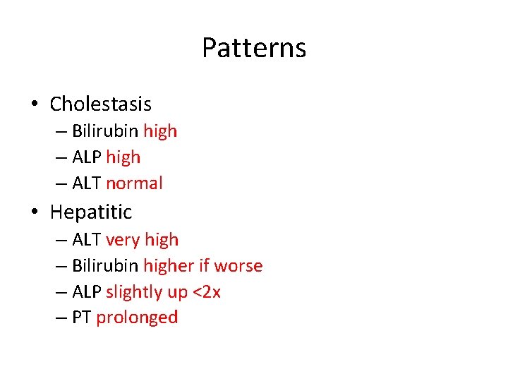 Patterns • Cholestasis – Bilirubin high – ALP high – ALT normal • Hepatitic Patterns • Cholestasis – Bilirubin high – ALP high – ALT normal • Hepatitic
