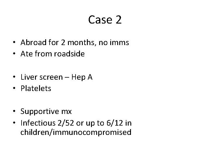 Case 2 • Abroad for 2 months, no imms • Ate from roadside • Case 2 • Abroad for 2 months, no imms • Ate from roadside •
