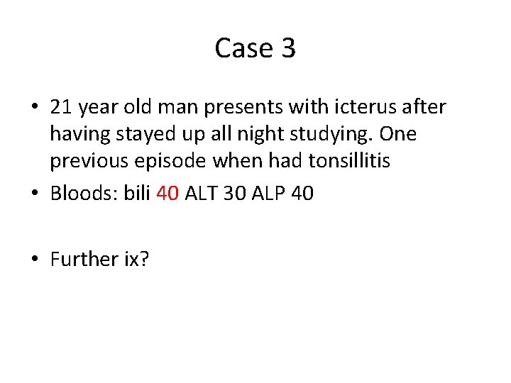 Case 3 • 21 year old man presents with icterus after having stayed up Case 3 • 21 year old man presents with icterus after having stayed up