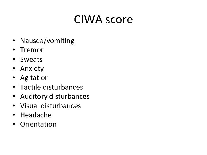 CIWA score • • • Nausea/vomiting Tremor Sweats Anxiety Agitation Tactile disturbances Auditory disturbances CIWA score • • • Nausea/vomiting Tremor Sweats Anxiety Agitation Tactile disturbances Auditory disturbances