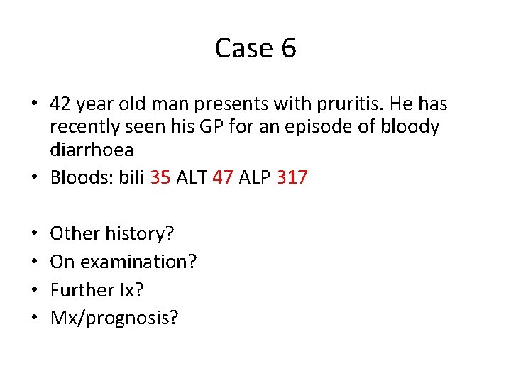 Case 6 • 42 year old man presents with pruritis. He has recently seen Case 6 • 42 year old man presents with pruritis. He has recently seen