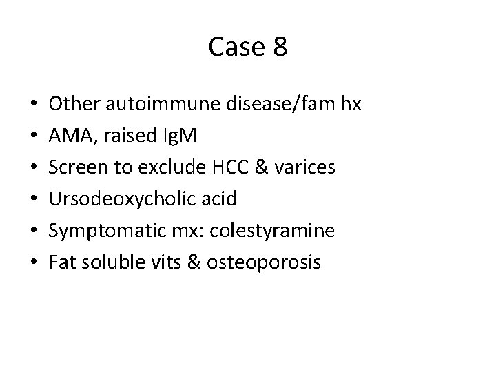 Case 8 • • • Other autoimmune disease/fam hx AMA, raised Ig. M Screen Case 8 • • • Other autoimmune disease/fam hx AMA, raised Ig. M Screen