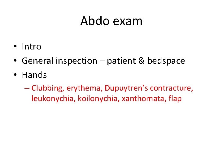 Abdo exam • Intro • General inspection – patient & bedspace • Hands – Abdo exam • Intro • General inspection – patient & bedspace • Hands –