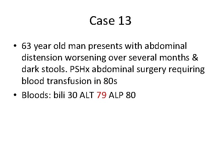 Case 13 • 63 year old man presents with abdominal distension worsening over several Case 13 • 63 year old man presents with abdominal distension worsening over several