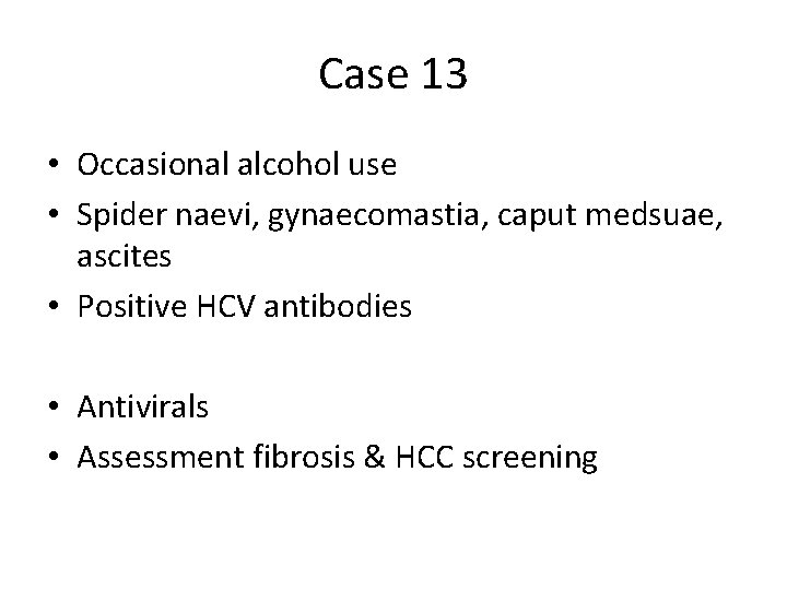 Case 13 • Occasional alcohol use • Spider naevi, gynaecomastia, caput medsuae, ascites • Case 13 • Occasional alcohol use • Spider naevi, gynaecomastia, caput medsuae, ascites •