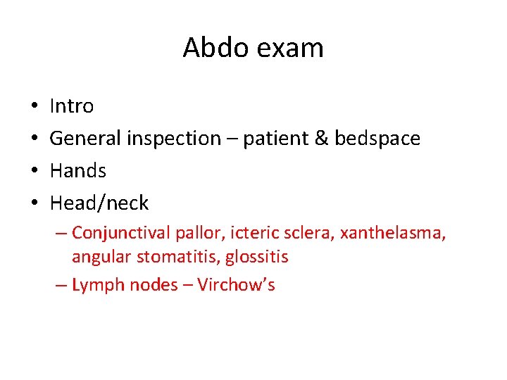 Abdo exam • • Intro General inspection – patient & bedspace Hands Head/neck – Abdo exam • • Intro General inspection – patient & bedspace Hands Head/neck –
