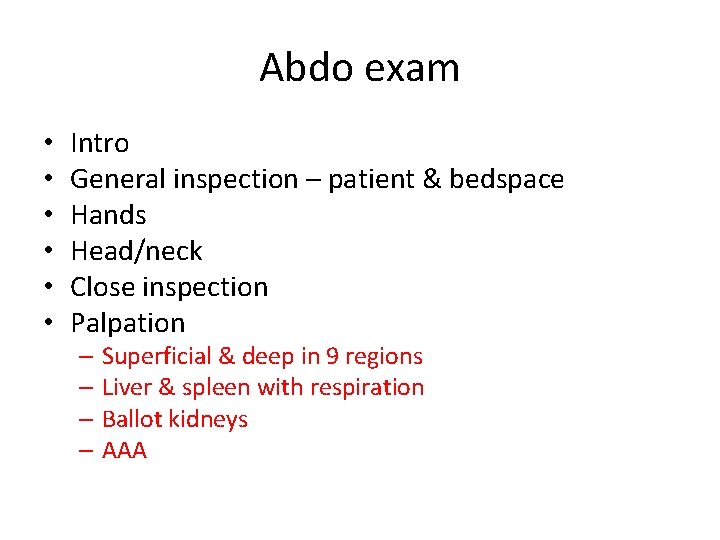 Abdo exam • • • Intro General inspection – patient & bedspace Hands Head/neck Abdo exam • • • Intro General inspection – patient & bedspace Hands Head/neck