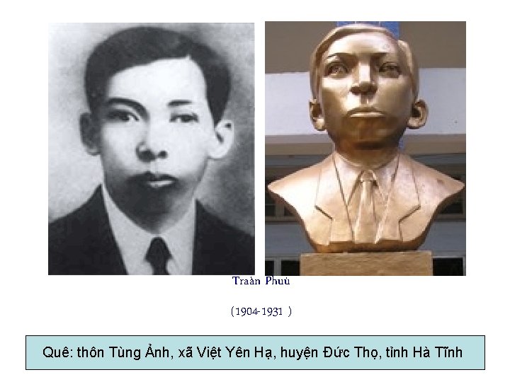Traàn Phuù (1904 -1931 ) Quê: thôn Tùng Ảnh, xã Việt Yên Hạ, huyện