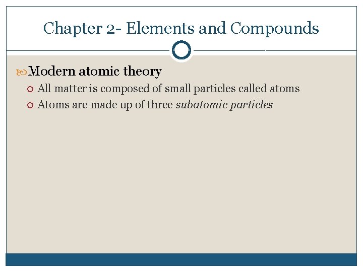 Chapter 2 - Elements and Compounds Modern atomic theory All matter is composed of