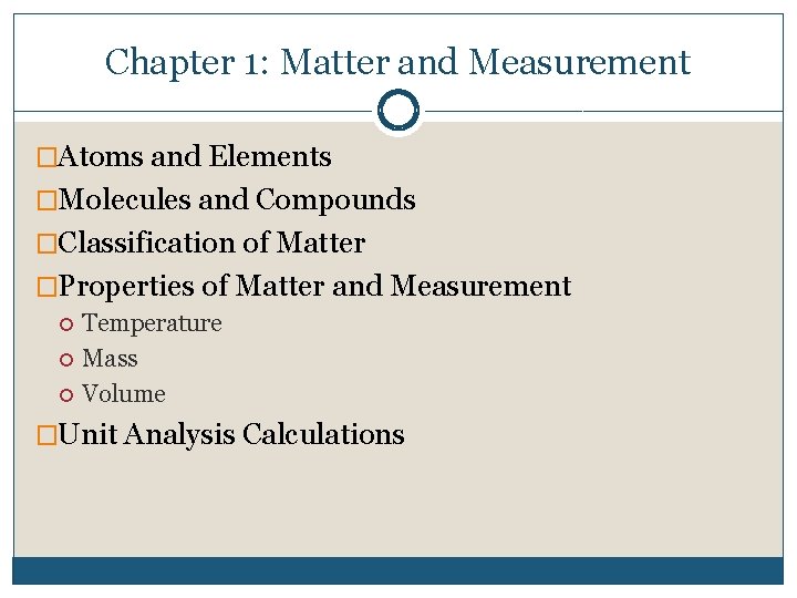 Chapter 1: Matter and Measurement �Atoms and Elements �Molecules and Compounds �Classification of Matter