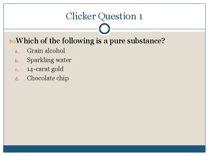 Clicker Question 1 Which of the following is a pure substance? a. b. c.