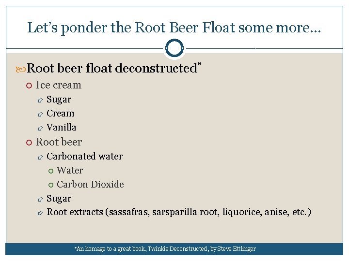 Let’s ponder the Root Beer Float some more… Root beer float deconstructed* Ice cream