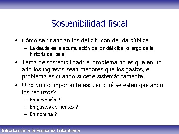 Sostenibilidad fiscal • Cómo se financian los déficit: con deuda pública – La deuda